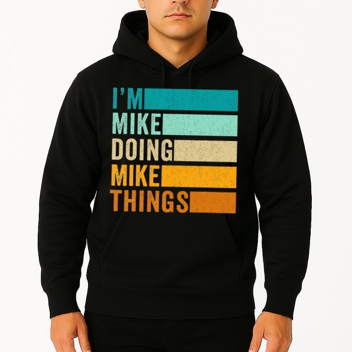 I'm Mike Doing Mike Things  Funny First Name Hoodie