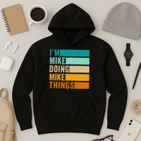 I'm Mike Doing Mike Things  Funny First Name Hoodie
