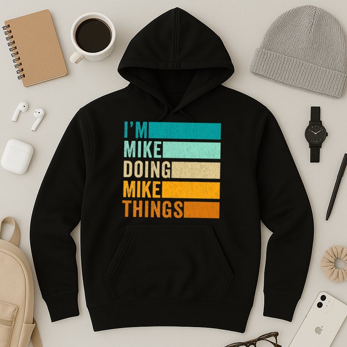 I'm Mike Doing Mike Things  Funny First Name Hoodie