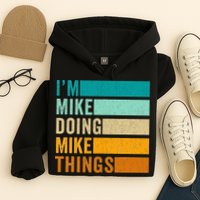 I'm Mike Doing Mike Things  Funny First Name Hoodie