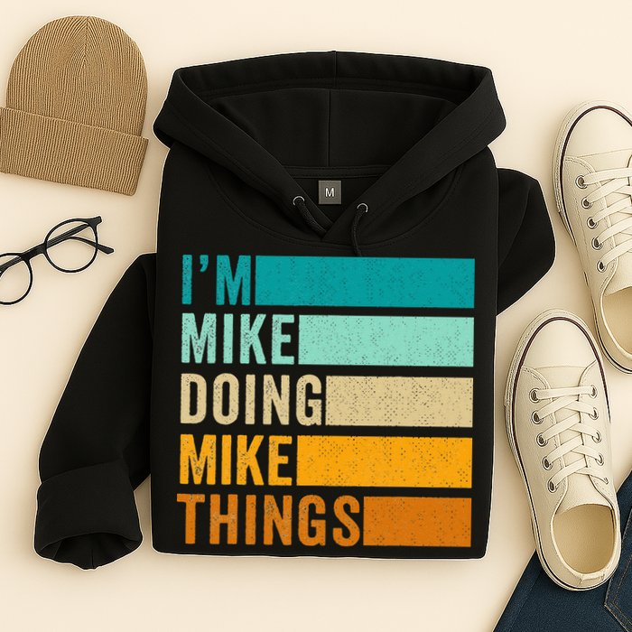 I'm Mike Doing Mike Things  Funny First Name Hoodie