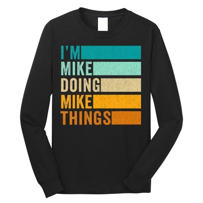 I'm Mike Doing Mike Things  Funny First Name Long Sleeve Shirt