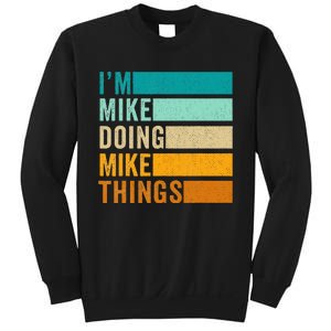 I'm Mike Doing Mike Things  Funny First Name Sweatshirt