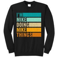 I'm Mike Doing Mike Things  Funny First Name Sweatshirt