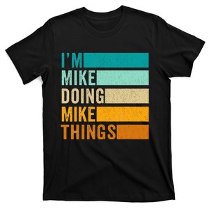 I'm Mike Doing Mike Things  Funny First Name T-Shirt