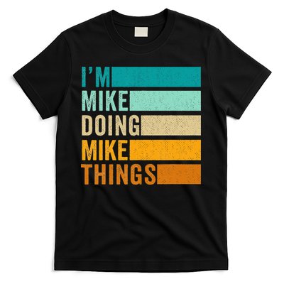 I'm Mike Doing Mike Things  Funny First Name T-Shirt