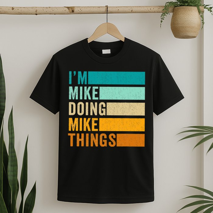 I'm Mike Doing Mike Things  Funny First Name T-Shirt