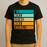 I'm Mike Doing Mike Things  Funny First Name T-Shirt