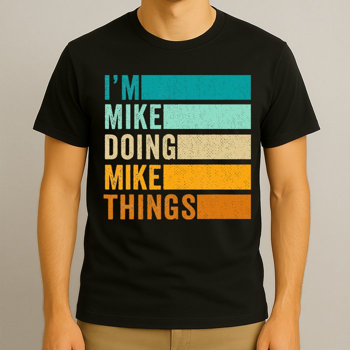 I'm Mike Doing Mike Things  Funny First Name T-Shirt