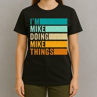 I'm Mike Doing Mike Things  Funny First Name T-Shirt