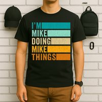 I'm Mike Doing Mike Things  Funny First Name T-Shirt