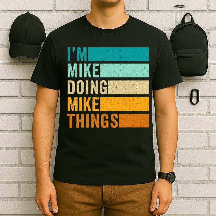 I'm Mike Doing Mike Things  Funny First Name T-Shirt