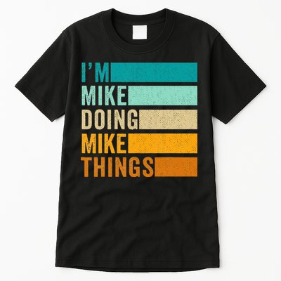 I'm Mike Doing Mike Things  Funny First Name Tall T-Shirt