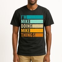 I'm Mike Doing Mike Things  Funny First Name Tall T-Shirt