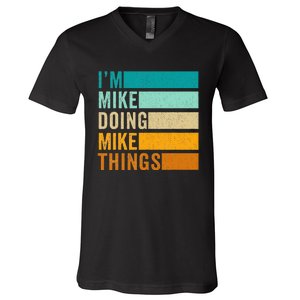 I'm Mike Doing Mike Things  Funny First Name V-Neck T-Shirt