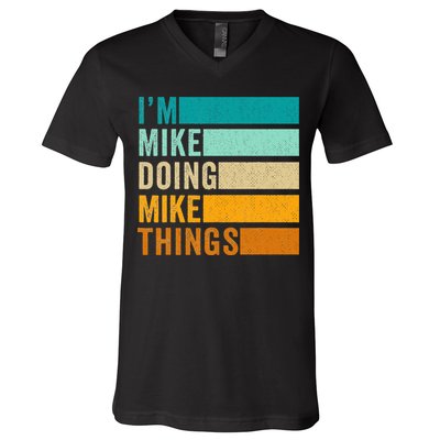 I'm Mike Doing Mike Things  Funny First Name V-Neck T-Shirt