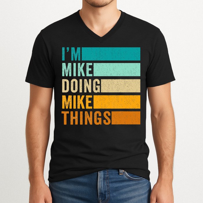 I'm Mike Doing Mike Things  Funny First Name V-Neck T-Shirt