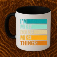 I'm Mike Doing Mike Things  Funny First Name Mug