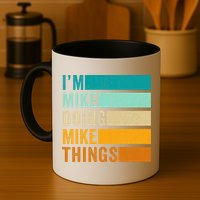 I'm Mike Doing Mike Things  Funny First Name Mug