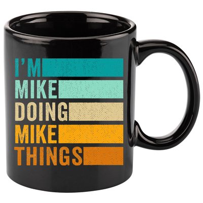 I'm Mike Doing Mike Things  Funny First Name 11oz C Handle Ceramic Mug