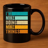 I'm Mike Doing Mike Things  Funny First Name 11oz C Handle Ceramic Mug