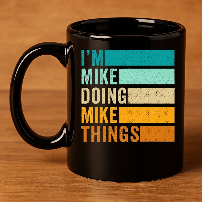 I'm Mike Doing Mike Things  Funny First Name 11oz C Handle Ceramic Mug
