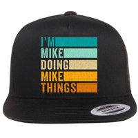 I'm Mike Doing Mike Things  Funny First Name Flatbill Hat