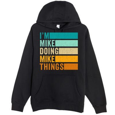 I'm Mike Doing Mike Things  Funny First Name Premium Pullover Hoodie