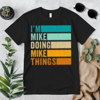 I'm Mike Doing Mike Things  Funny First Name Premium T-Shirt