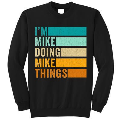 I'm Mike Doing Mike Things  Funny First Name Tall Sweatshirt