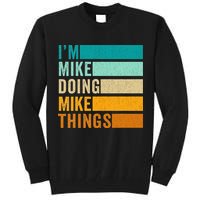 I'm Mike Doing Mike Things  Funny First Name Tall Sweatshirt