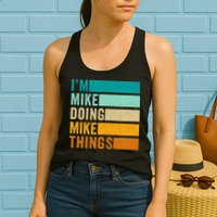 I'm Mike Doing Mike Things  Funny First Name Womens Tank Top