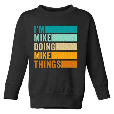 I'm Mike Doing Mike Things  Funny First Name Toddler Sweatshirt