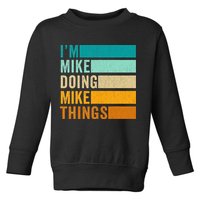 I'm Mike Doing Mike Things  Funny First Name Toddler Sweatshirt