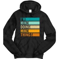 I'm Mike Doing Mike Things  Funny First Name Tie Dye Hoodie