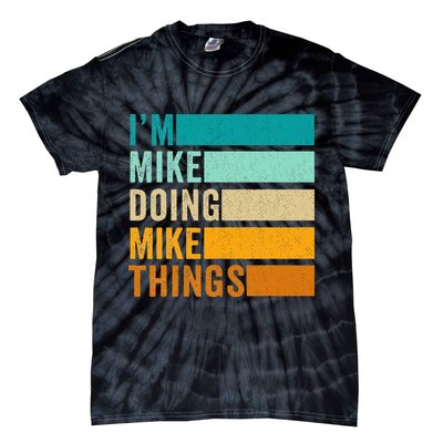 I'm Mike Doing Mike Things  Funny First Name Tie-Dye T-Shirt