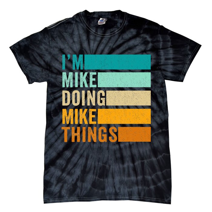 I'm Mike Doing Mike Things  Funny First Name Tie-Dye T-Shirt