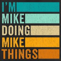 I'm Mike Doing Mike Things  Funny First Name Trucker Hat