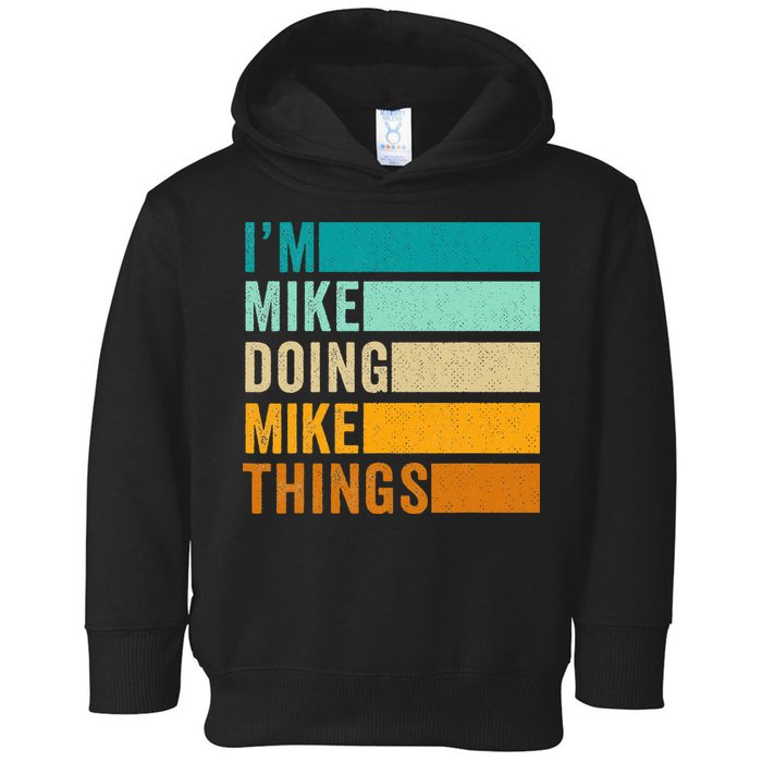 I'm Mike Doing Mike Things  Funny First Name Toddler Hoodie