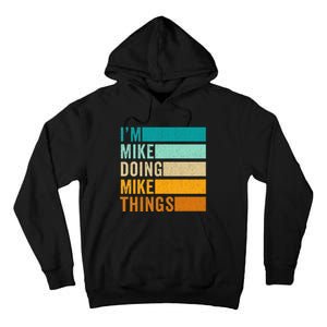 I'm Mike Doing Mike Things  Funny First Name Tall Hoodie