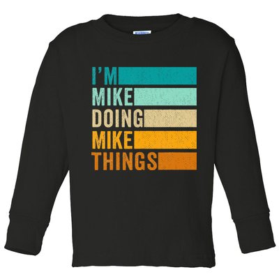 I'm Mike Doing Mike Things  Funny First Name Toddler Long Sleeve Shirt