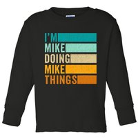 I'm Mike Doing Mike Things  Funny First Name Toddler Long Sleeve Shirt