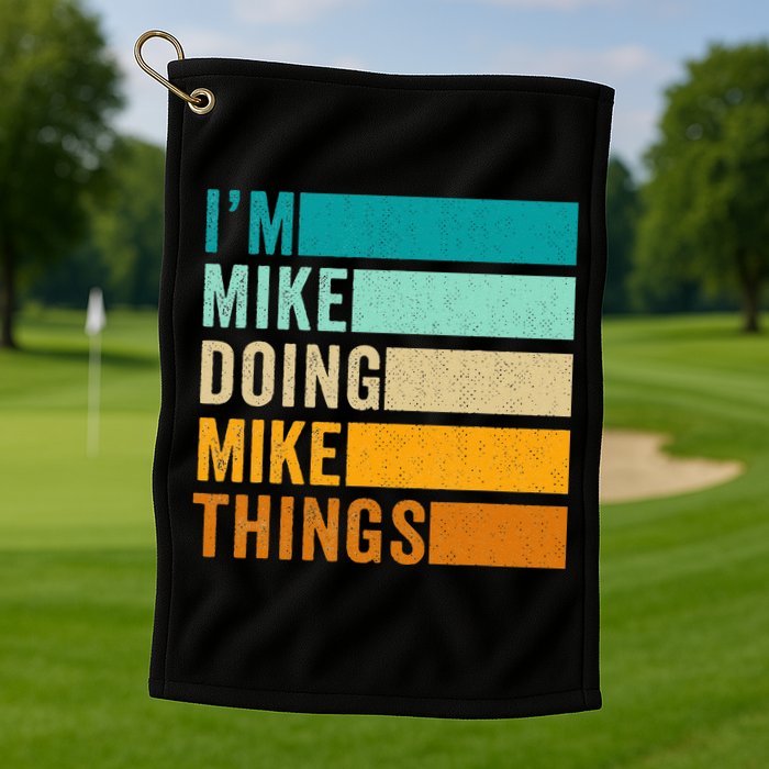 I'm Mike Doing Mike Things  Funny First Name Golf Towel