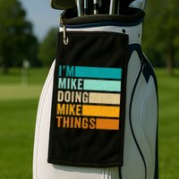 I'm Mike Doing Mike Things  Funny First Name Golf Towel