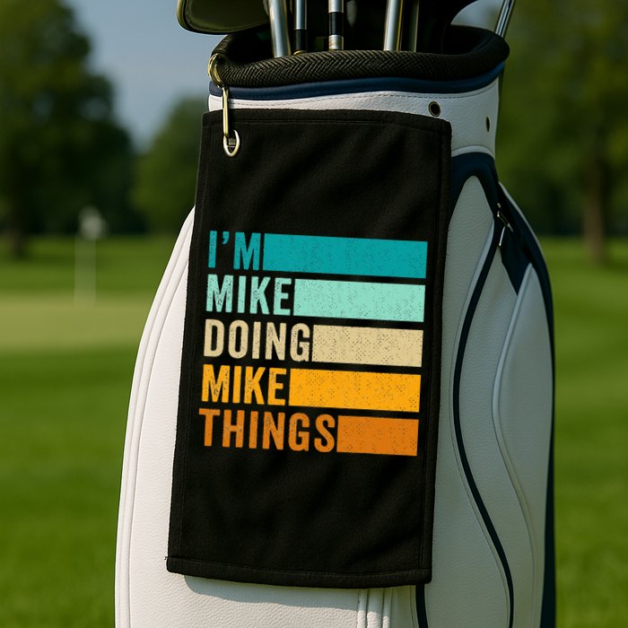 I'm Mike Doing Mike Things  Funny First Name Golf Towel