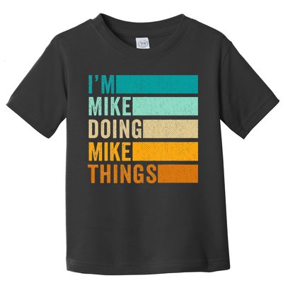 I'm Mike Doing Mike Things  Funny First Name Toddler T-Shirt