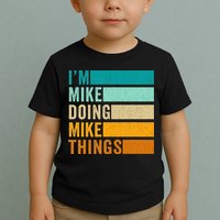 I'm Mike Doing Mike Things  Funny First Name Toddler T-Shirt