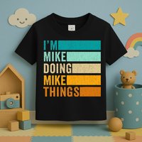 I'm Mike Doing Mike Things  Funny First Name Toddler T-Shirt