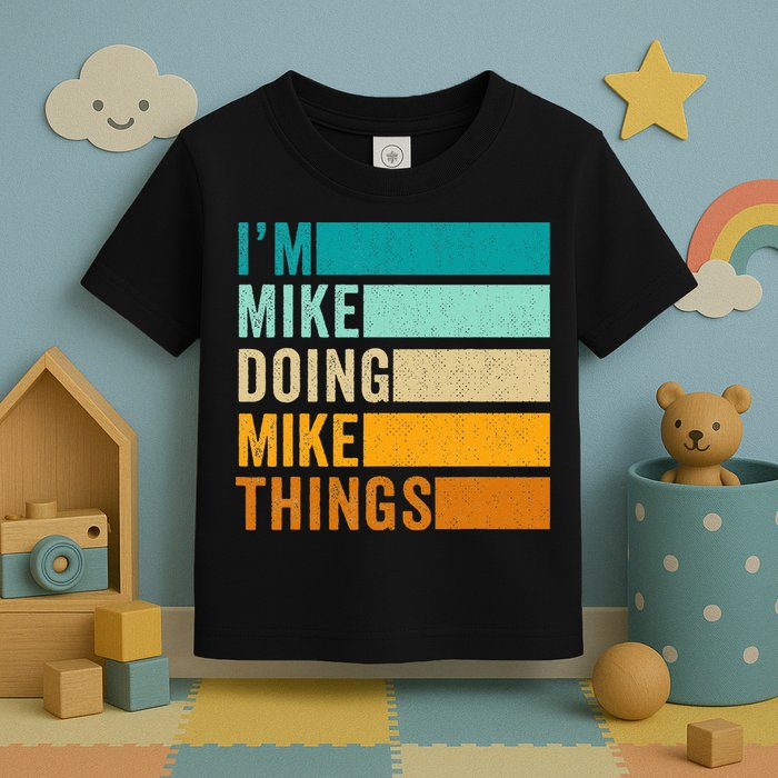 I'm Mike Doing Mike Things  Funny First Name Toddler T-Shirt