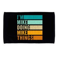 I'm Mike Doing Mike Things  Funny First Name Microfiber Hand Towel